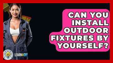 Can You Install Outdoor Fixtures by Yourself? - LearnToDIY360.com