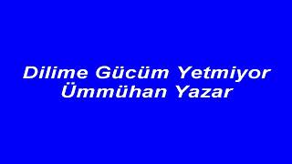 ÜMMÜHAN YAZAR - DİLİME GÜCÜM YETMİYOR