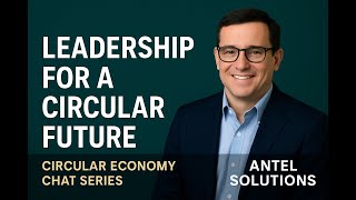 Circular Economy Chat Series: Episode 1 - Leadership for a Circular Future