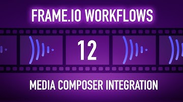 Frame.io Complete Training: Media Composer Integration