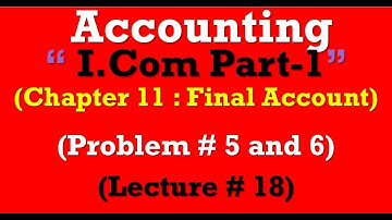 Problem 5 and 6 chapter 11 final accounts|Sohail Afzal Book Principle of Accounting I.Com part-1