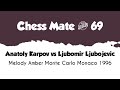 Anatoly Karpov vs Ljubomir Ljubojevic • Melody Amber - Monte Carlo Monaco, 1996