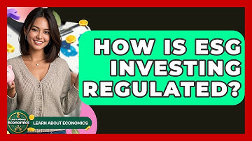 How Is ESG Investing Regulated? - Learn About Economics