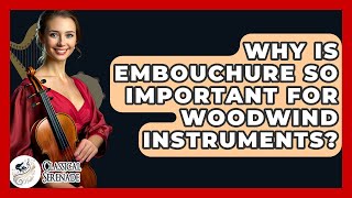 Why Is Embouchure So Important For Woodwind Instruments? - Classical Serenade