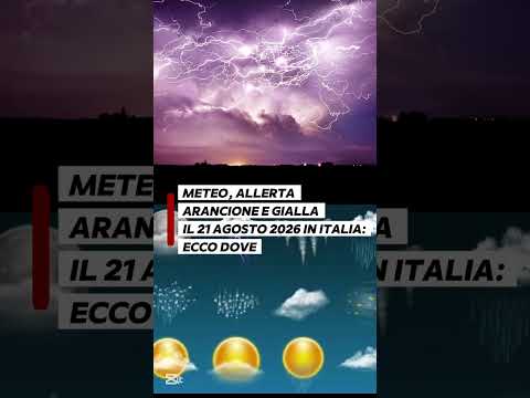 Video Meteo, allerta arancione e gialla il 21 agosto 2026 in Italia: ecco dove