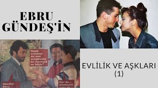 EBRU GÜNDEŞ'İN EVLİLİK VE AŞKLARI (1)