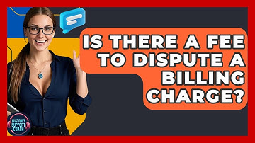 Is There A Fee To Dispute A Billing Charge? - Customer Support Coach
