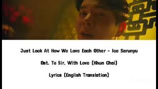TO SIR, WITH LOVE Ost (ENGSUB) ICE SARUNYU - Just look at how we love each other lyrics