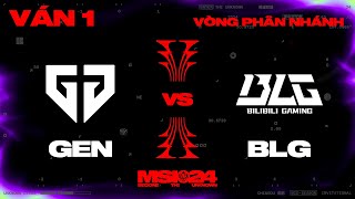 GEN vs BLG | Ván 1 | MSI 2024 - Vòng Phân Nhánh | 16.05.2024