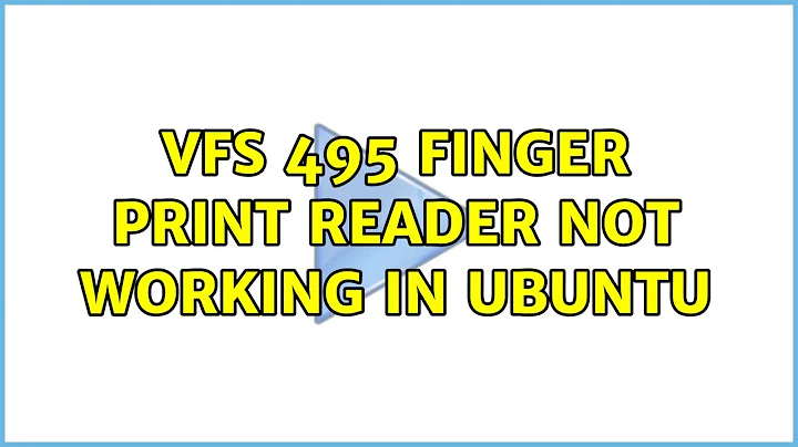 Ubuntu: VFS 495 finger print reader not working in Ubuntu