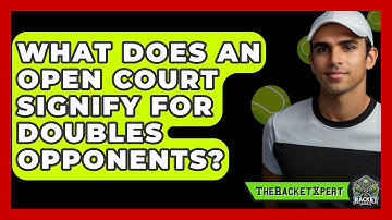 What Does An Open Court Signify For Doubles Opponents? - The Racket Xpert