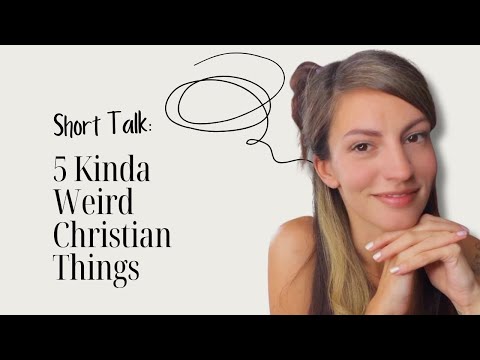 5 Normal Christian Things That Are Actually Kinda Weird