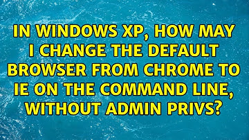 In Windows XP, how may I change the default browser from chrome to IE on the command line,...