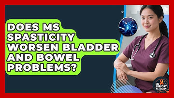 Does MS Spasticity Worsen Bladder And Bowel Problems? - MS Support Network