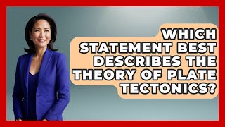 Which Statement Best Describes The Theory Of Plate Tectonics? - Earth Science Answers