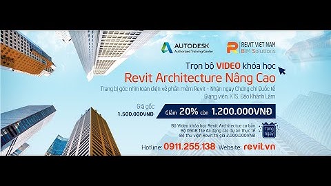 Khóa học Revit Architecture Nâng Cao học qua video - Giảng viên: Đào Khánh Lâm