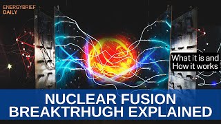 Nuclear Fusion Breakthrough explained simply - What it does and how it works