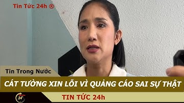 Tin Tức 24h | MC Cát Tường xin lỗi vì quảng cáo sai sự thật