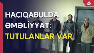 Hacıqabulda əməliyyat – 6 NƏFƏR TUTULDU