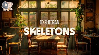 Ed Sheeran ~ Skeletons (Lyrics)