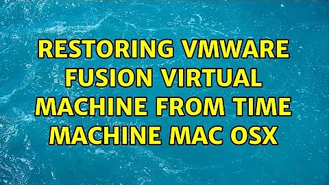 Restoring VMware Fusion virtual machine from Time Machine Mac OSX