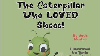 The caterpillar who loved shoes. By Jade Maître