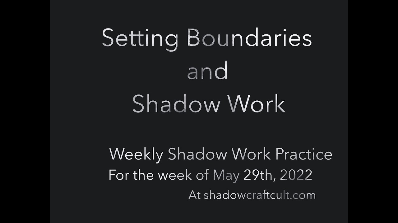Setting Boundaries and Shadow Work- Weekly Shadow Work Practice for the week of May 29th, 2022.