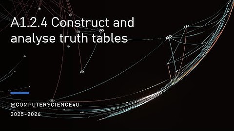 IB Computer Science Lesson 15 - A 1-2-4 Construct and analyse truth tables