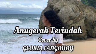 ANUGERAH TERINDAH ~ ANDMESH KAMALENG (Cover By Gloria Fangohoy)