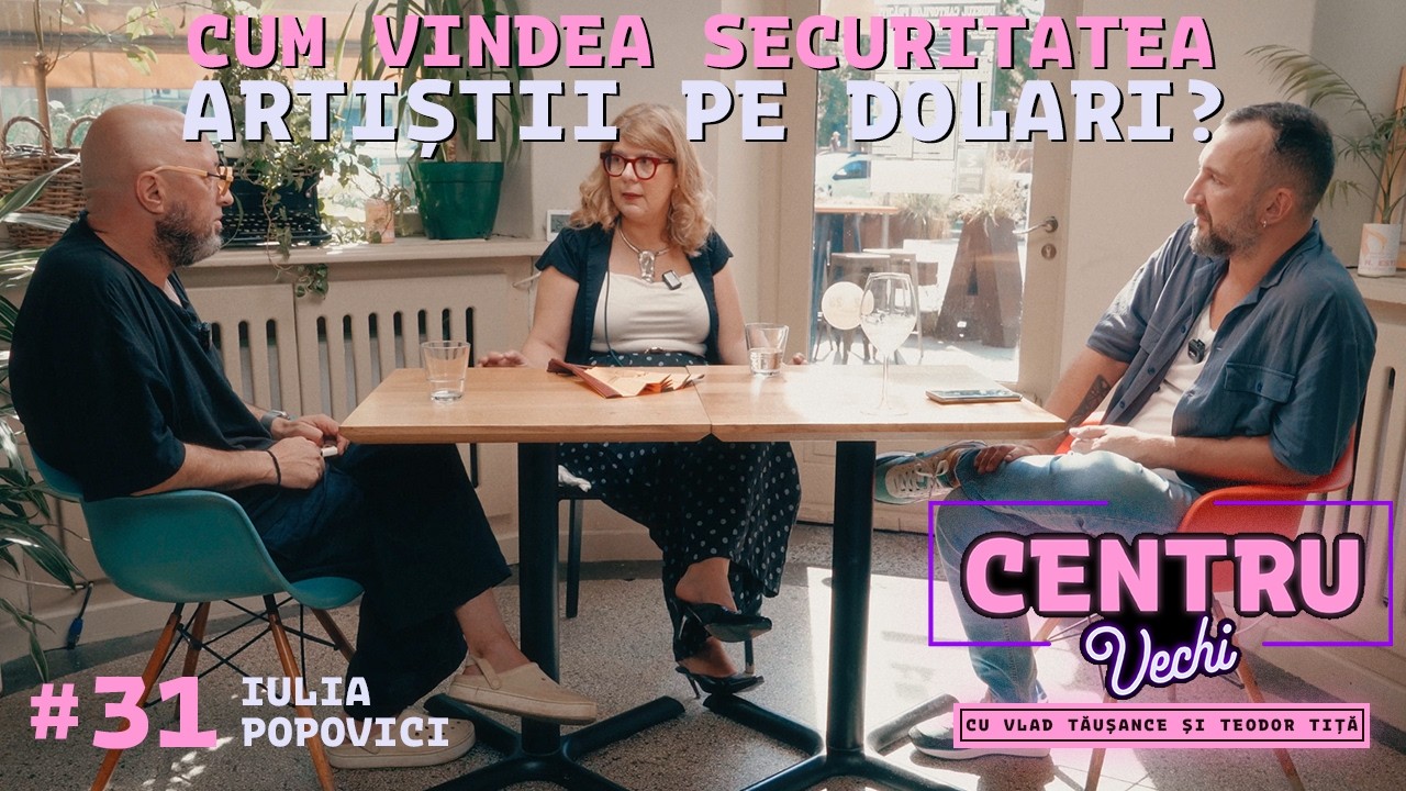 Centru Vechi #31: Iulia Popovici, Artiștii, Securitatea, pașaportul și datoria externă