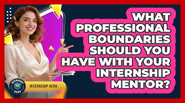 What Professional Boundaries Should You Have With Your Internship Mentor? - Internship Hero