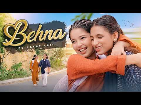 Aayat Arif | Behna | Official Video | A Tribute to Sisterhood