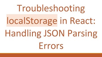 Troubleshooting localStorage in React: Handling JSON Parsing Errors