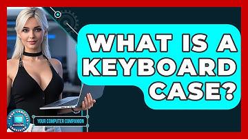 What Is A Keyboard Case? - Your Computer Companion