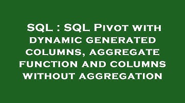 SQL : SQL Pivot with dynamic generated columns, aggregate function and columns without aggregation