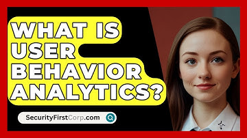 What Is User Behavior Analytics? - SecurityFirstCorp.com
