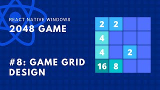 #8: Game Grid Design Part-2 | 2048 Game React Native Windows