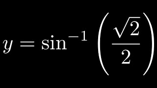 Evaluate y = sin^(-1)(sqrt(2)/2))