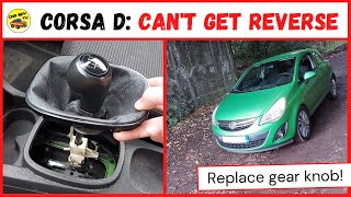 Vauxhall Corsa D: Can’t Select Reverse Gear (How To Replace Gear Knob)