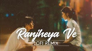 Ranjheya Ve (Lofi Remix) | Chill Bollywood Vibes by Zain Zohaib| Relaxing Chill Vibes | 2025