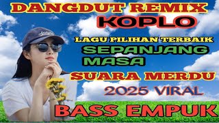 2 JAM NON STOP DANGDUT KOPLO REMIX🔥LAGU LAWAS 🔥 PLAYLIST TRENDING