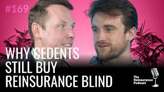 Why Cedents Still Buy Reinsurance Blind | TRP #169