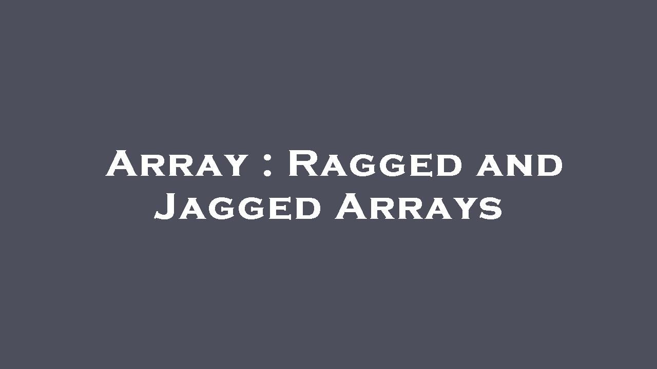 Array : Ragged and Jagged Arrays - YouTube