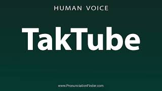 How To Pronounce TakTube