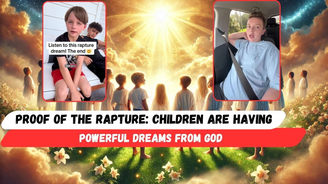 Proof of the Rapture: Children Are Having Powerful Dreams from God