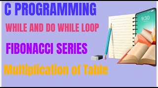 C PROGRAMMING || WHILE N DO WHILE LOOP || PROGRAM ON FIBONACCI SERIES ||  MULTIPLICATIONS OF TABLE