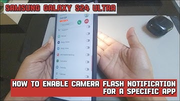 How to enable camera flash notification for a specific app on Samsung Galaxy S24 Ultra