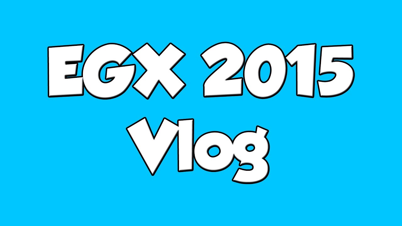 EGX 2015 Vlog