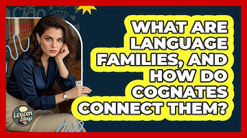 What Are Language Families, And How Do Cognates Connect Them? - Lexicon Lounge