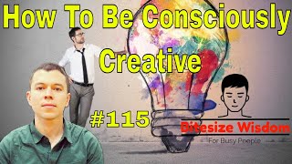 How To Be Consciously Creative In Art: Reclaiming Your Childlike Creativity (Bitesize Wisdom #115)